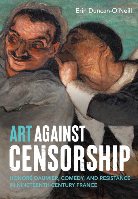 Art against censorship: Honoré Daumier, comedy, and resistance in nineteenth-century France