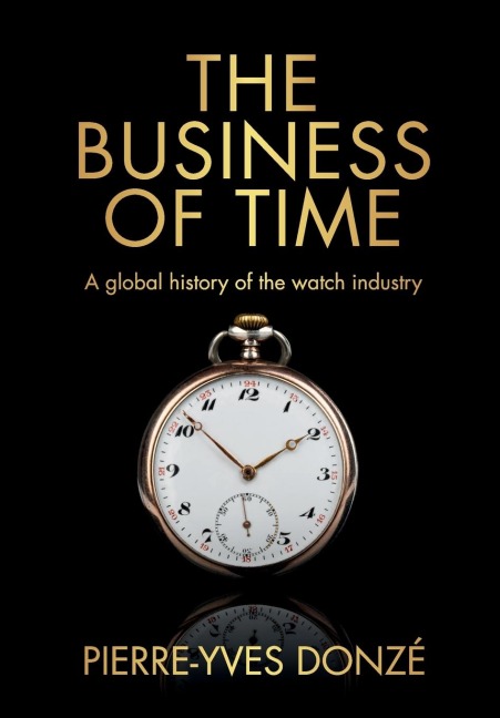 The business of time: A global history of the watch industry