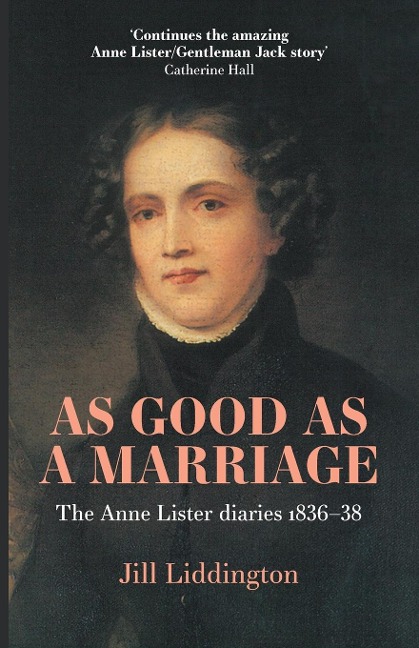 As Good as a Marriage: The Anne Lister Diaries 1836-38