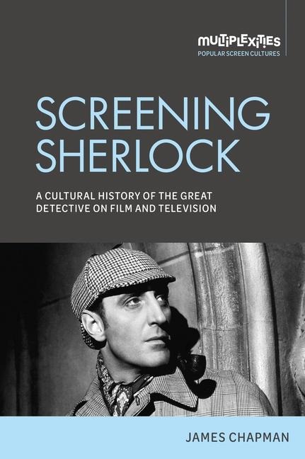 Screening Sherlock: A cultural history of the Great Detective on film and television