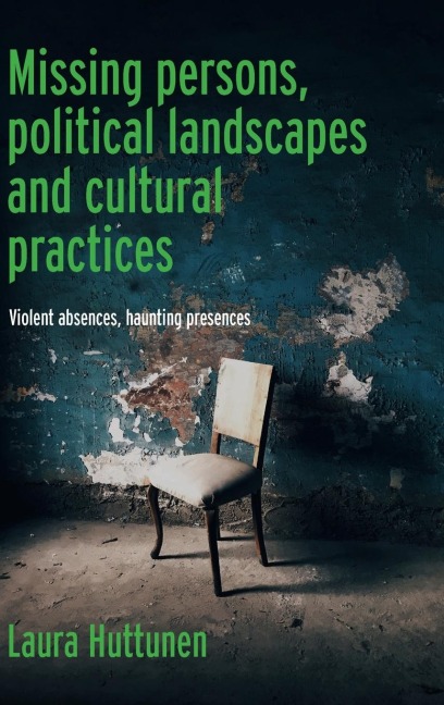 Missing persons, political landscapes and cultural practices: Violent absences, haunting presences