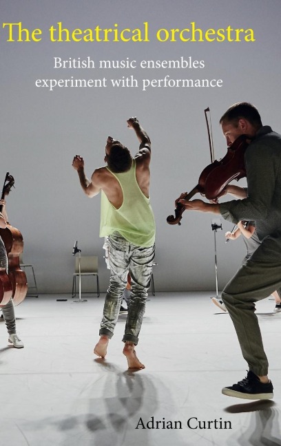The theatrical orchestra: British music ensembles experiment with performance