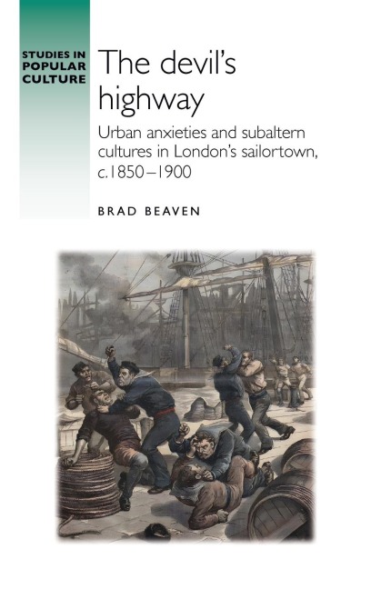 The devil's highway: Urban anxieties and subaltern cultures in London's sailortown, c.1850-1900