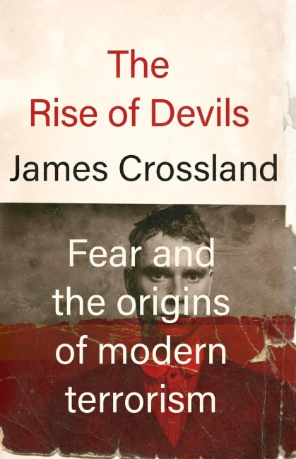 The rise of devils: Fear and the origins of modern terrorism