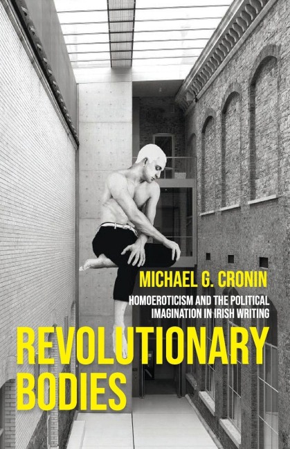 Revolutionary bodies: Homoeroticism and the political imagination in Irish writing