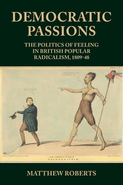 Democratic passions: The politics of feeling in British popular radicalism, 1809-48