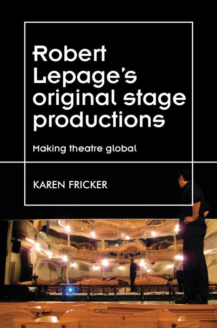 Robert Lepages original stage productions: Making theatre global