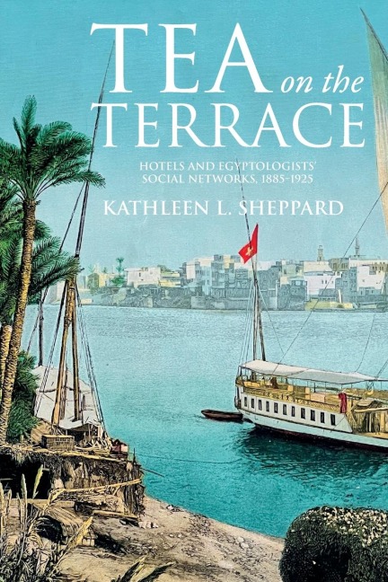 Tea on the terrace: Hotels and Egyptologists social networks, 1885-1925