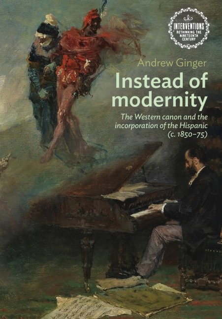 Instead of modernity: The Western canon and the incorporation of the Hispanic (c. 1850-75)