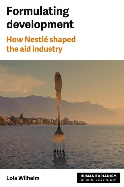 Formulating development: How Nestlé shaped the aid industry