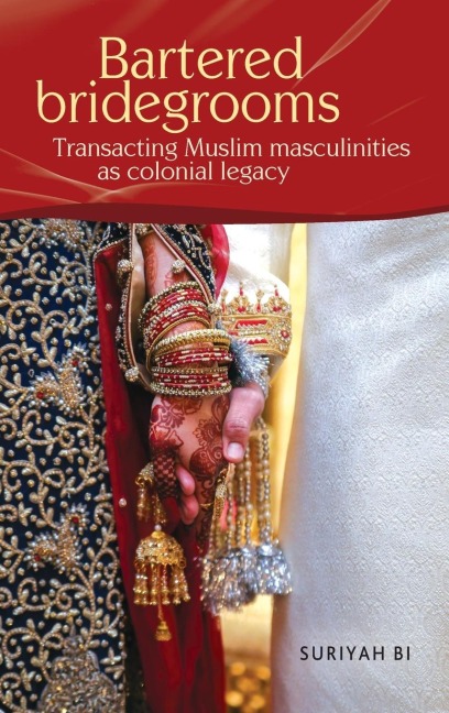 Bartered bridegrooms: Transacting Muslim masculinities as colonial legacy