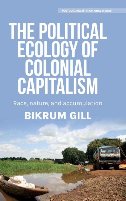 The political ecology of colonial capitalism: Race, nature, and accumulation