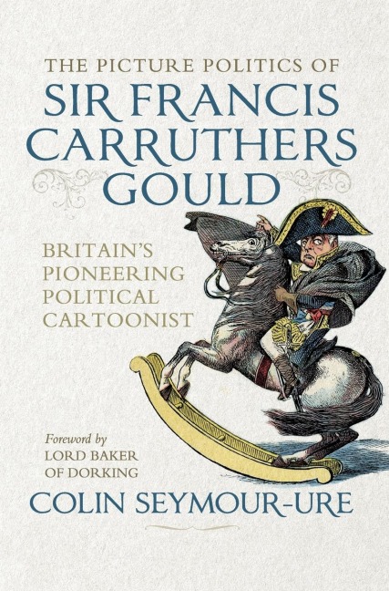 The picture politics of Sir Francis Carruthers Gould: Britain's pioneering political cartoonist