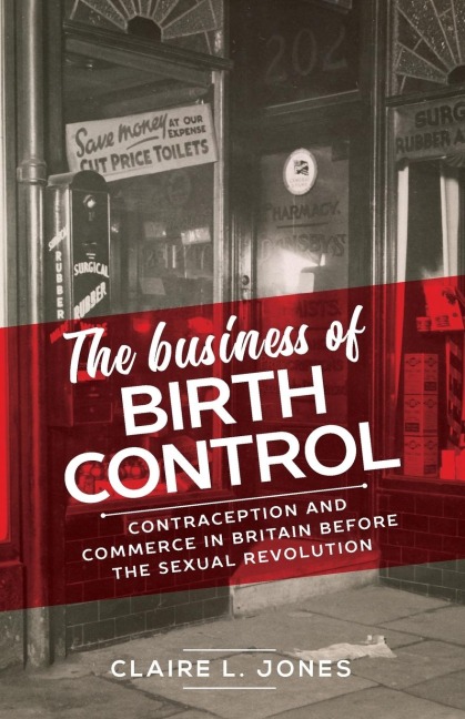 The business of birth control: Contraception and commerce in Britain before the sexual revolution