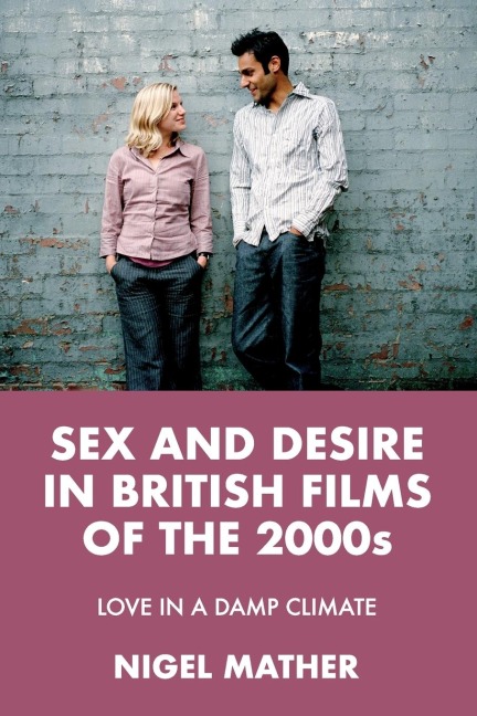 Sex and Desire in British Films of The 2000s Love in a Damp Climate