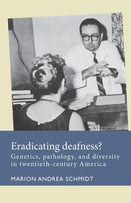 Eradicating deafness?: Genetics, pathology, and diversity in twentieth-century America