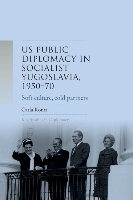 US public diplomacy in socialist Yugoslavia, 1950-70: Soft culture, cold partners