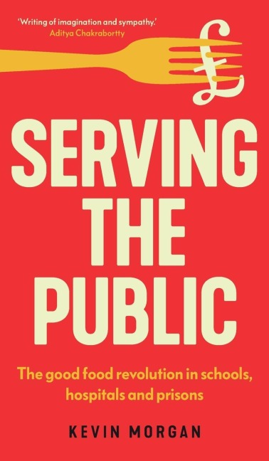 Serving the public: The good food revolution in schools, hospitals and prisons