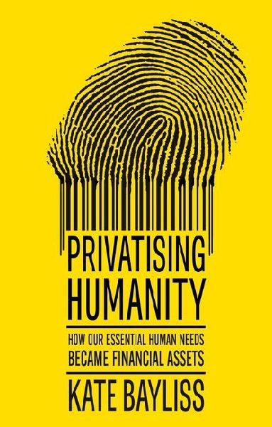 Privatising humanity: How our essential human needs became financial assets
