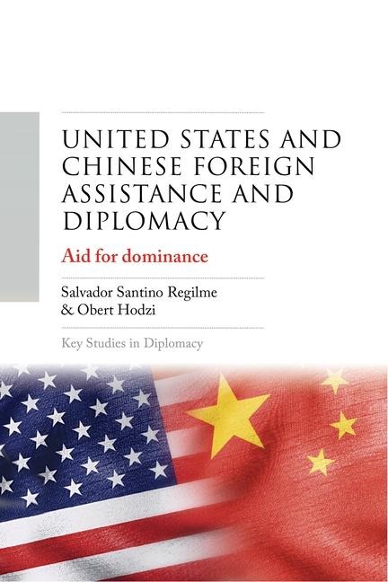 United States and Chinese foreign assistance and diplomacy: Aid for dominance