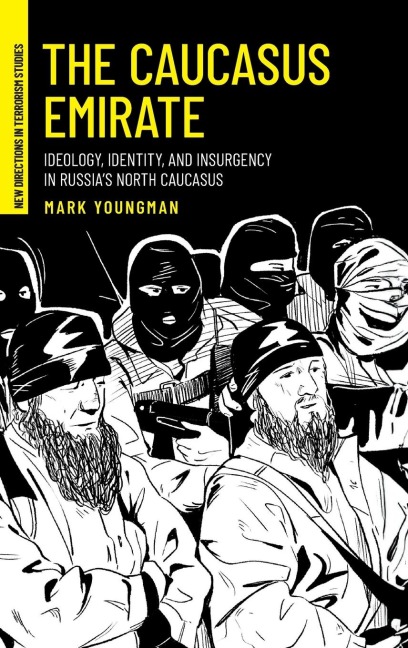 The Caucasus Emirate: Ideology, identity, and insurgency in Russias North Caucasus