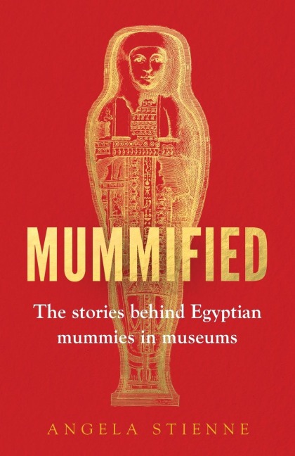 Mummified: The Stories Behind Egyptian Mummies in Museums