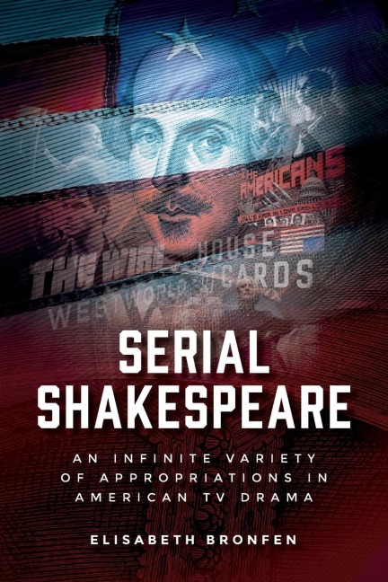 Serial Shakespeare: An infinite variety of appropriations in American TV drama