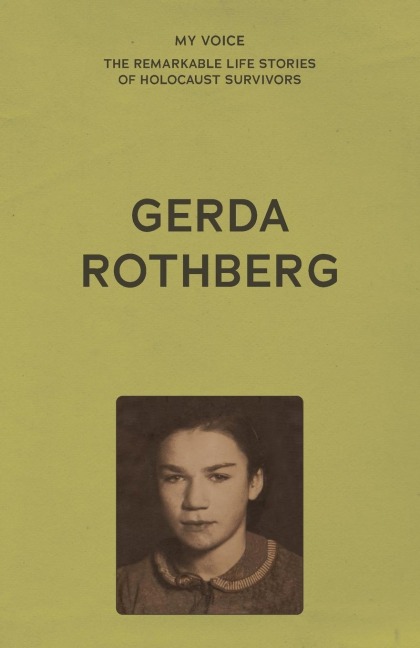 My Voice: Gerda Rothberg: My Life with All Its Ups and Downs and Still Here to Tell the Tale