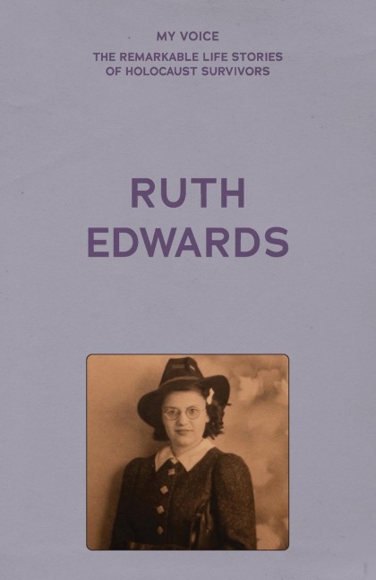 My Voice: Ruth Edwards: Vienna to Manchester, a Lifetimes Journey