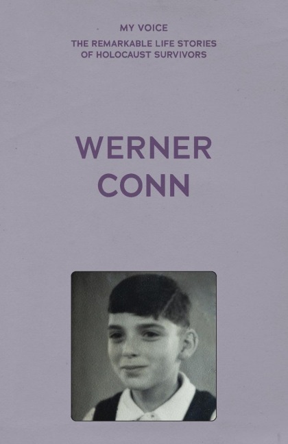 My Voice: Werner Conn: Kindertransport, Followed by a Lucky, Happy Life