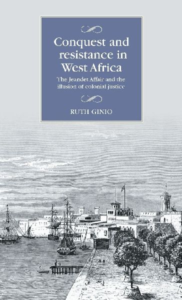 Conquest and resistance in West Africa: The Jeandet Affair and the illusion of colonial justice