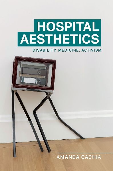Hospital aesthetics: Disability, medicine, activism