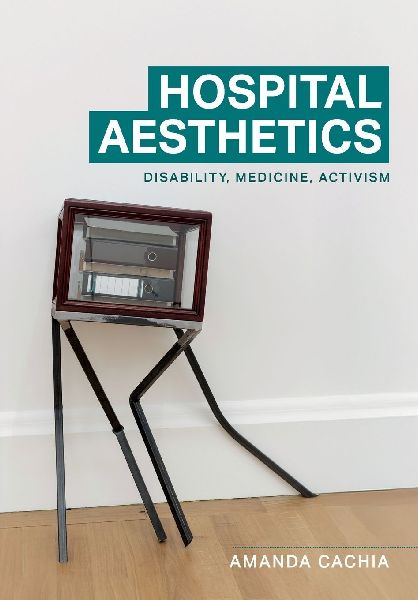 Hospital aesthetics: Disability, medicine, activism