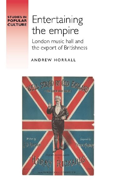 Entertaining the empire: London music hall and the export of Britishness