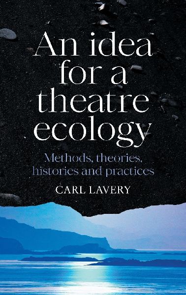 An idea for a theatre ecology: Methods, theories, histories and practices