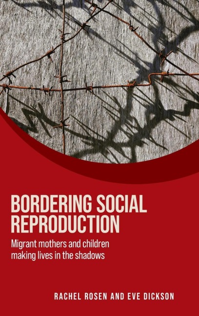 Bordering social reproduction: Migrant mothers and children making lives in the shadows