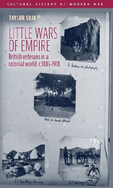 Little Wars of Empire: British Veterans in a Colonial World, C.1885-1918