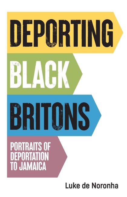Deporting Black Britons: Portraits of Deportation to Jamaica