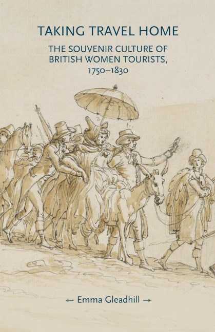 Taking travel home: The souvenir culture of British women tourists, 1750-1830
