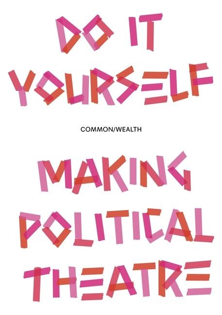 Do it Yourself: Making Political Theatre