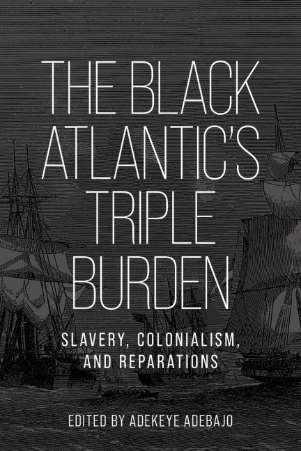 The Black Atlantic's triple burden: Slavery, colonialism, and reparations