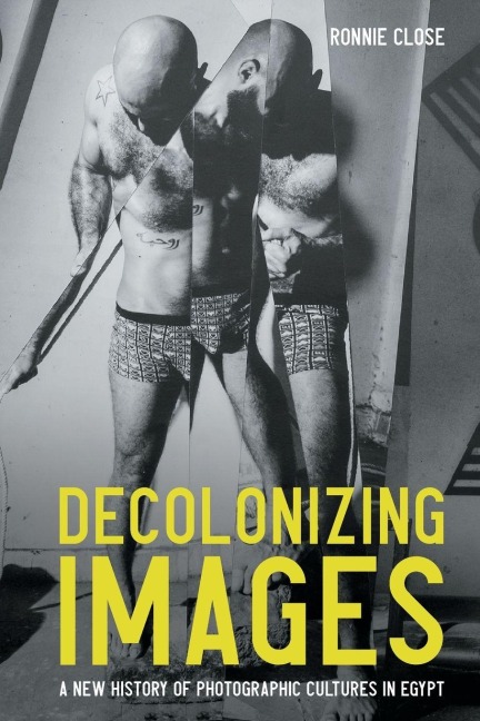 Decolonizing images: A new history of photographic cultures in Egypt