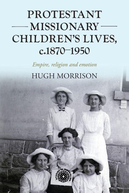 Protestant missionary childrens lives, c.1870-1950: Empire, religion and emotion