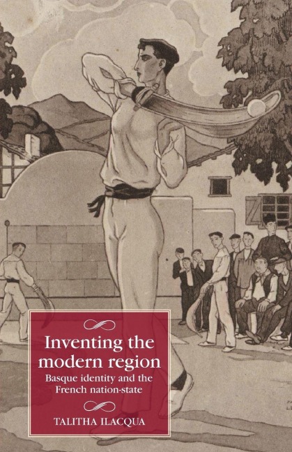 Inventing the modern region: Basque identity and the French nation-state