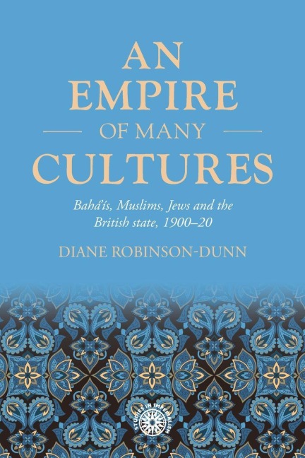 An empire of many cultures: Baháís, Muslims, Jews and the British state, 1900-20