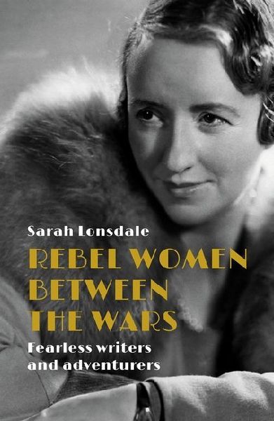 Rebel women between the wars: Breaking boundaries, 1918-39