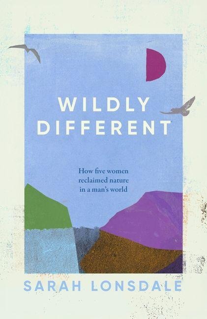 Wildly different: Five women who reclaimed nature in a man's world
