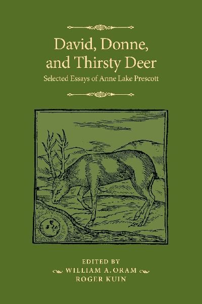 David, Donne, and Thirsty Deer: Selected Essays of Anne Lake Prescott
