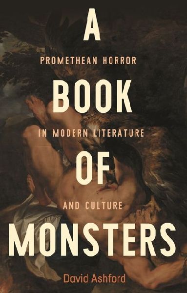 A book of monsters: Promethean horror in modern literature and culture