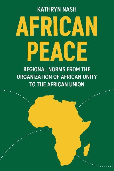 African peace: Regional norms from the Organization of African Unity to the African Union